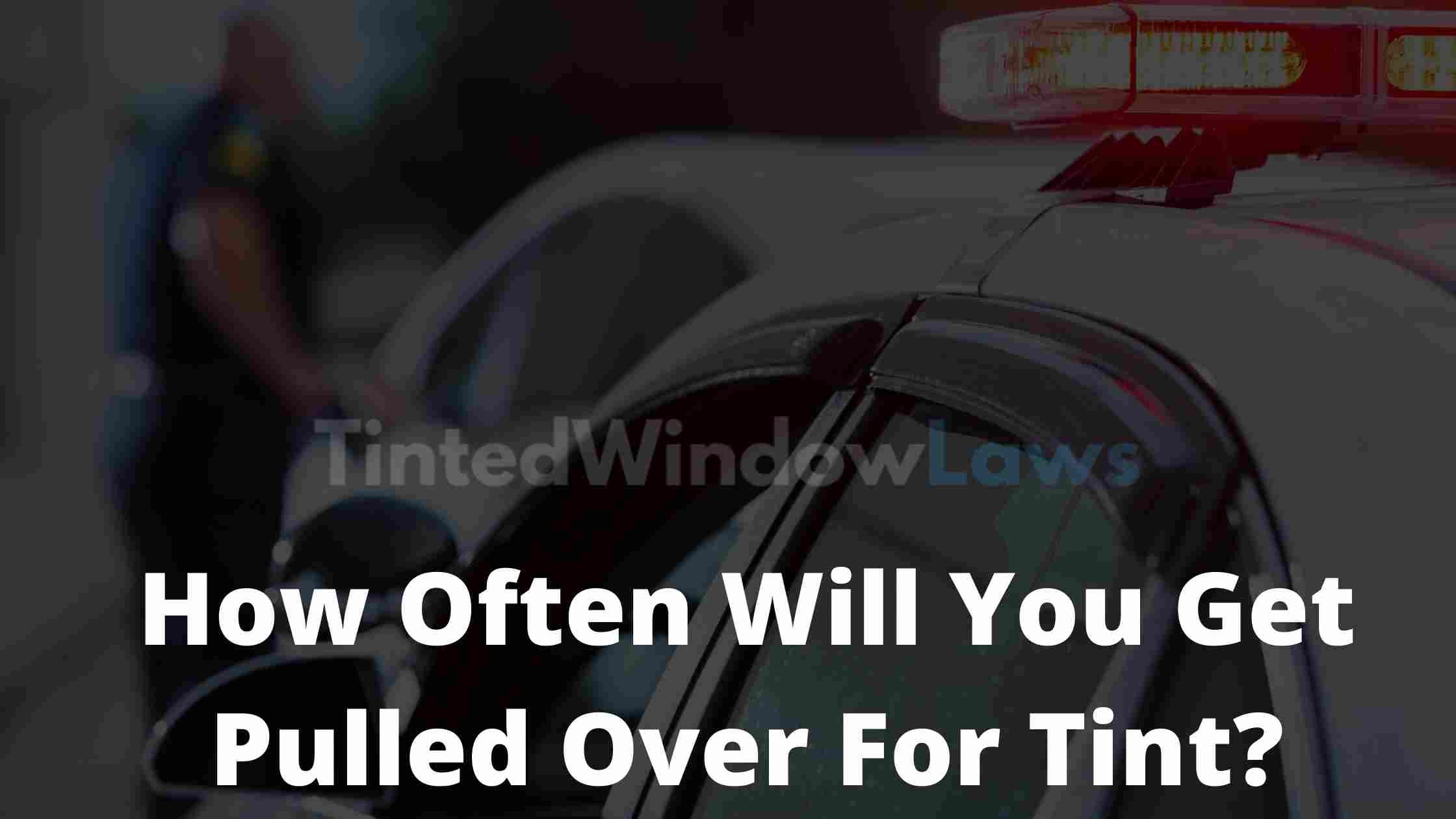 How-Often-Will-You-Get-Pulled-Over-For-Tint